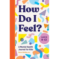 How Do I Feel?: A Mental Health Journal for Kids