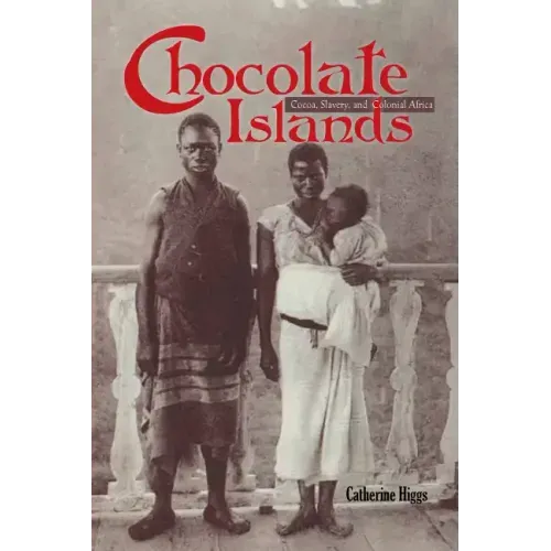 Chocolate Islands: Cocoa, Slavery, and Colonial Africa