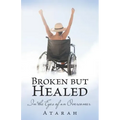 Broken but Healed: In the Eyes of an Overcomer