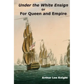 Under the White Ensign: or For Queen and Empire