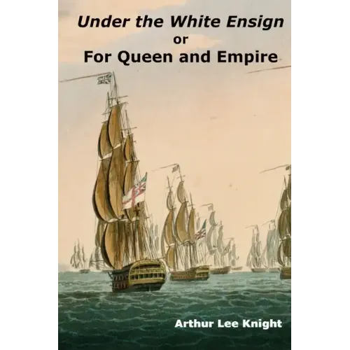 Under the White Ensign: or For Queen and Empire