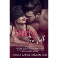 Dirty Sex Talk: How to Talk Dirty, Reveal Your Secrets. The Guide to Seduce for Woman and Men, Overcomes the Taboo with Examples. Sex for Women and Me
