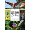 Louisiana Birding: Stories on Strategy, Stewardship and Serendipity