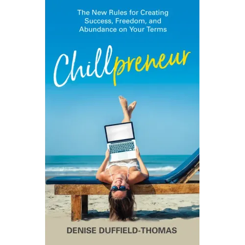 Chillpreneur: The New Rules for Creating Success, Freedom, and Abundance on Your Terms