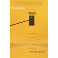 When God Waits: Making Sense of Divine Delays