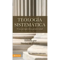 Teologia Sistematica: Una Perspectiva Pentecostal = Systematic Theology