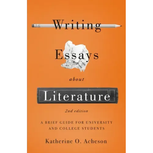 Writing Essays about Literature: A Brief Guide for University and College Students - Second Edition