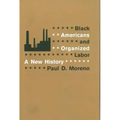 Black Americans and Organized Labor: A New History