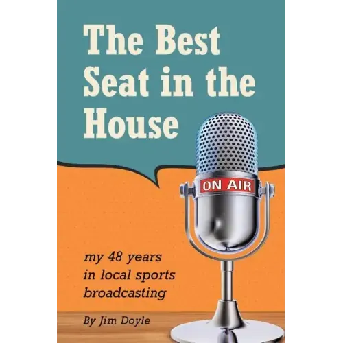 The Best Seat in the House: My 48 years in local sports broadcasting