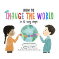 How to Change the World in 12 Easy Steps