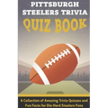 Pittsburgh Steelers Trivia Quiz Book A Collection Of Amazing Trivia Quizzes And Fun Facts For Die-hard Steelers Fans: Pittsburgh Steelers Superfan