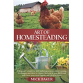Art of Homesteading: A Beginner's Guide to Self-Sufficiency, Learn mini Farming Techniques and How to Raise Chickens in your Backyard and G