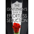 The Gentleman's Guide To Effortless Seduction