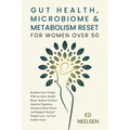 Gut Health, Microbiome & Metabolism Reset for Women Over 50: Reclaim your vitality with an inner health reset- reduce cortisol, improve digestion, boo