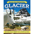 Discover Great National Parks: Glacier: Kids' Guide to History, Wildlife, Trails, and Park Preservation