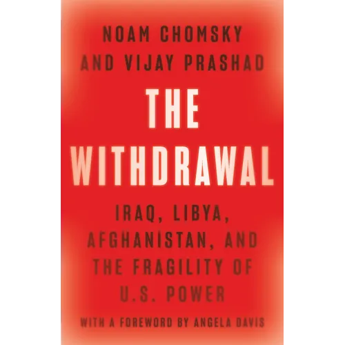 The Withdrawal: Iraq, Libya, Afghanistan, and the Fragility of U.S. Power