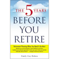 The 5 Years Before You Retire: Retirement Planning When You Need It the Most