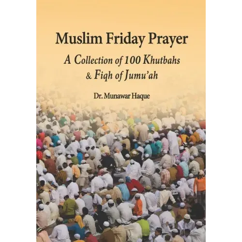Muslim Friday Prayer: A Collection of 100 Khutbahs & Fiqh of Jumu'ah