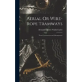 Aerial Or Wire-Rope Tramways: Their Construction and Management