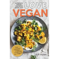 Love Vegan: The Ultimate Indian Cookbook: Easy Plant Based Recipes Anyone Can Cook