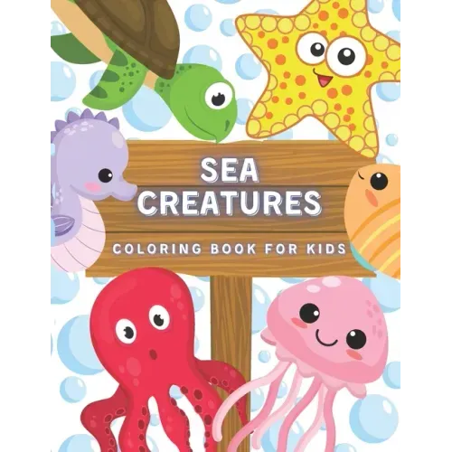 Sea Creatures Coloring Book For Kids: Ocean Animals And Underwater Life (Fish, Jellyfish, Octopus, Turtle), Simple Picture For Todllers, Aged 3+