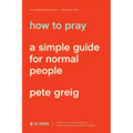 How to Pray: A Simple Guide for Normal People