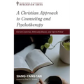 A Christian Approach to Counseling and Psychotherapy: Christ-Centered, Biblically-Based, and Spirit-Filled