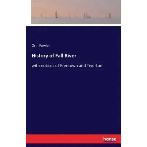 History of Fall River: with notices of Freetown and Tiverton