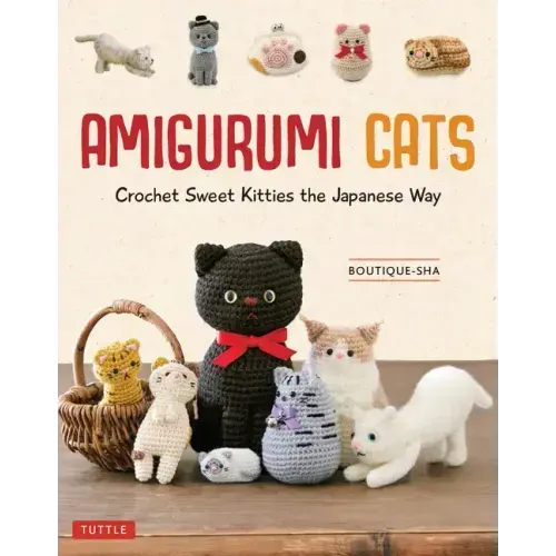 Amigurumi Cats: Crochet Sweet Kitties the Japanese Way (24 Projects of Cats to Crochet)