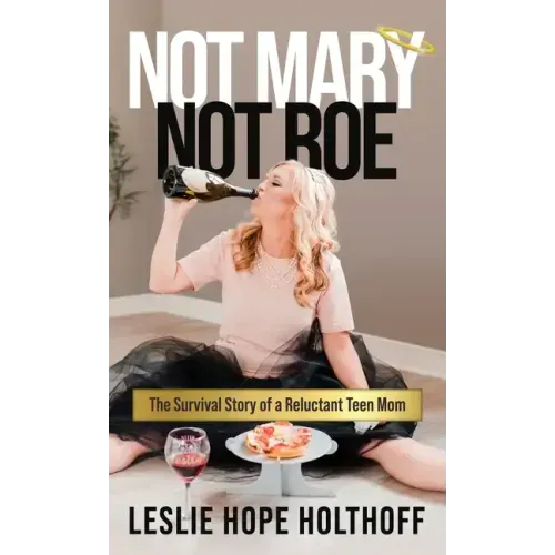 Not Mary Not Roe: The Survival Story of a Reluctant Teen Mom