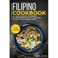 Filipino Cookbook: Main Course - 80 + Quick and Easy to Prepare at Home Recipes, Step-By-Step Guide to the Classic Filipino Cuisine