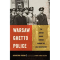 Warsaw Ghetto Police: The Jewish Order Service During the Nazi Occupation