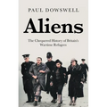 Aliens: The Chequered History of Britain's Wartime Refugees