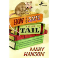 How to Save Your Tail*: How to Save Your Tail*: *if you are a rat nabbed by cats who really like stories about magic spoons, wolves with snout-warts,