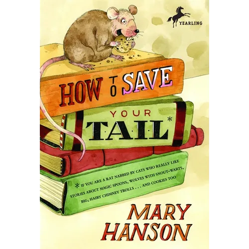 How to Save Your Tail*: How to Save Your Tail*: *if you are a rat nabbed by cats who really like stories about magic spoons, wolves with snout-warts,
