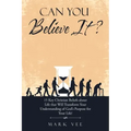 Can You Believe It?: 15 Key Christian Beliefs About Life That Will Transform Your Understanding of God's Purpose for Your Life!