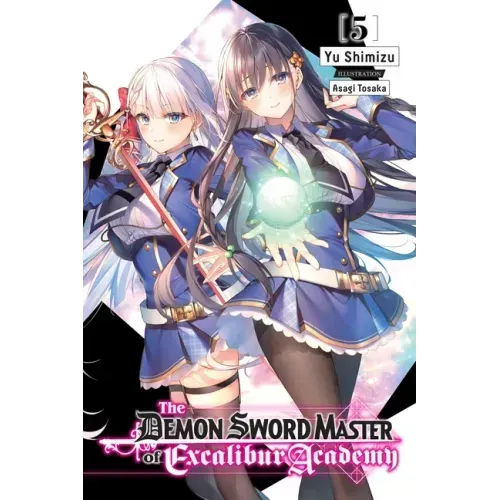 The Demon Sword Master of Excalibur Academy, Vol. 5 (Light Novel): Volume 5
