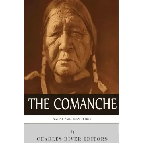 Native American Tribes: The History and Culture of the Comanche