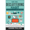 Get The Decluttering Habit: The Easy Way to a Clutter Free Lifestyle - Declutter and Organize Your Home and Simplify Your Life in only 10 Minutes a Da