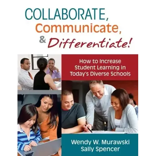 Collaborate, Communicate, & Differentiate!: How to Increase Student Learning in Today's Diverse Schools