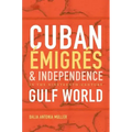 Cuban Émigrés and Independence in the Nineteenth-Century Gulf World