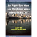 Can Physics Save Miami (and Shanghai and Venice, by Lowering the Sea)?