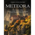 Meteora: The History of the Famous Greek Landmark that Houses Eastern Orthodox Monasteries