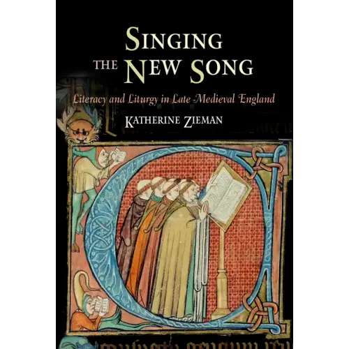 Singing the New Song: Literacy and Liturgy in Late Medieval England