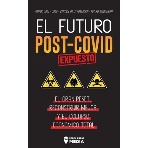 El Futuro Post-Covid Expuesto: El Gran Reset, Reconstruir Mejor y el Colapso Económico Total - Agenda 2021 - 2030 - Control de la población - ¿Futuro