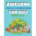 Awesome Animals Coloring Book for Kids Ages 5-7: A amazing animals coloring book for kids animals lover