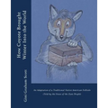 How Coyote Brought Winter into the World: An Adaptation of a Traditional Native American Folktale (Told by the Zuni People)