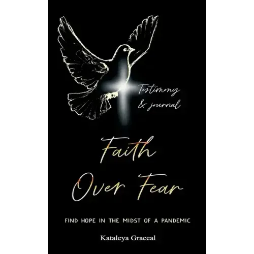 Faith Over Fear: Find Hope in the Midst of a Pandemic: Testimony and Journal edition