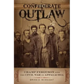 Confederate Outlaw: Champ Ferguson and the Civil War in Appalachia