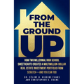From the Ground Up: How Two Millennial High School Sweethearts Created a Multimillion-Dollar Real Estate Investment Portfolio from Scratch
